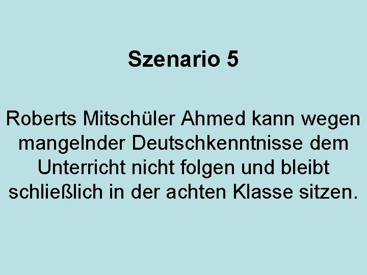 Szenario 5 Roberts Mitschüler Ahmed kann wegen mangelnder Deutschkenntnisse dem Unterricht nicht folgen und