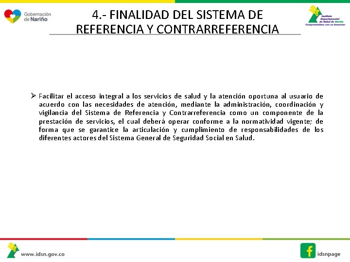 4. - FINALIDAD DEL SISTEMA DE REFERENCIA Y CONTRARREFERENCIA Ø Facilitar el acceso integral