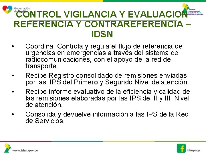 CONTROL VIGILANCIA Y EVALUACION REFERENCIA Y CONTRAREFERENCIA – IDSN • • Coordina, Controla y