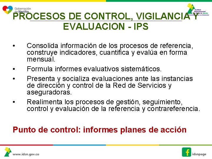 PROCESOS DE CONTROL, VIGILANCIA Y EVALUACION - IPS • • Consolida información de los