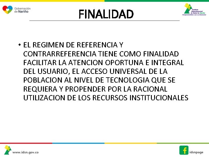 FINALIDAD • EL REGIMEN DE REFERENCIA Y CONTRARREFERENCIA TIENE COMO FINALIDAD FACILITAR LA ATENCION