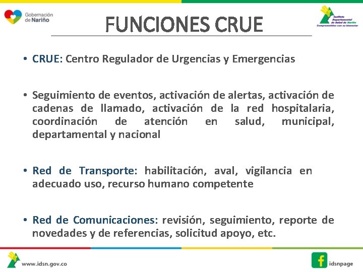 FUNCIONES CRUE • CRUE: Centro Regulador de Urgencias y Emergencias • Seguimiento de eventos,