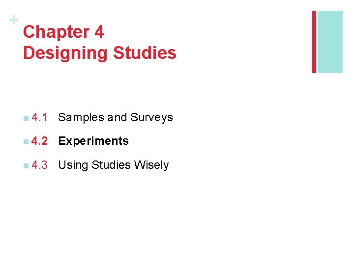 + Chapter 4 Designing Studies n 4. 1 Samples and Surveys n 4. 2 + Chapter 4 Designing Studies n 4. 1 Samples and Surveys n 4. 2