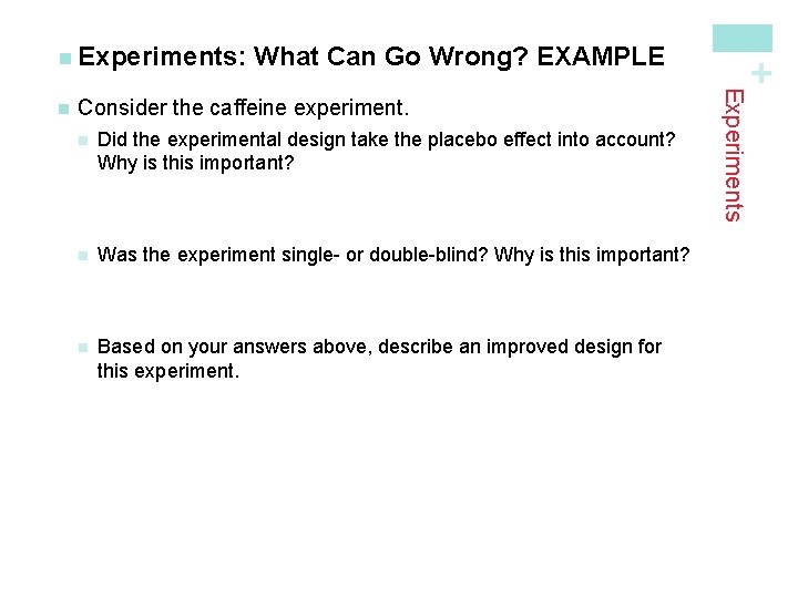 Consider the caffeine experiment. n Did the experimental design take the placebo effect into Consider the caffeine experiment. n Did the experimental design take the placebo effect into