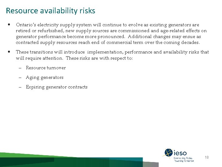Resource availability risks • Ontario’s electricity supply system will continue to evolve as existing