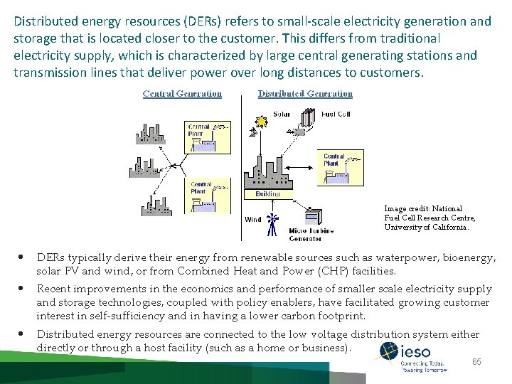 Distributed energy resources (DERs) refers to small-scale electricity generation and storage that is located