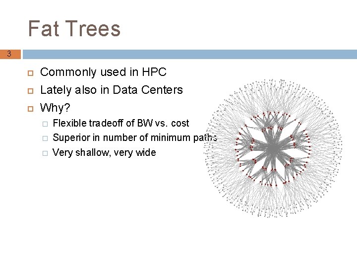 Fat Trees 3 Commonly used in HPC Lately also in Data Centers Why? �