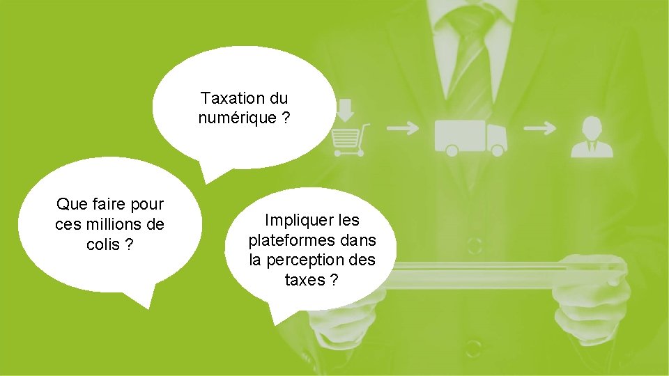 15 Taxation du numérique ? Que faire pour ces millions de colis ? Impliquer