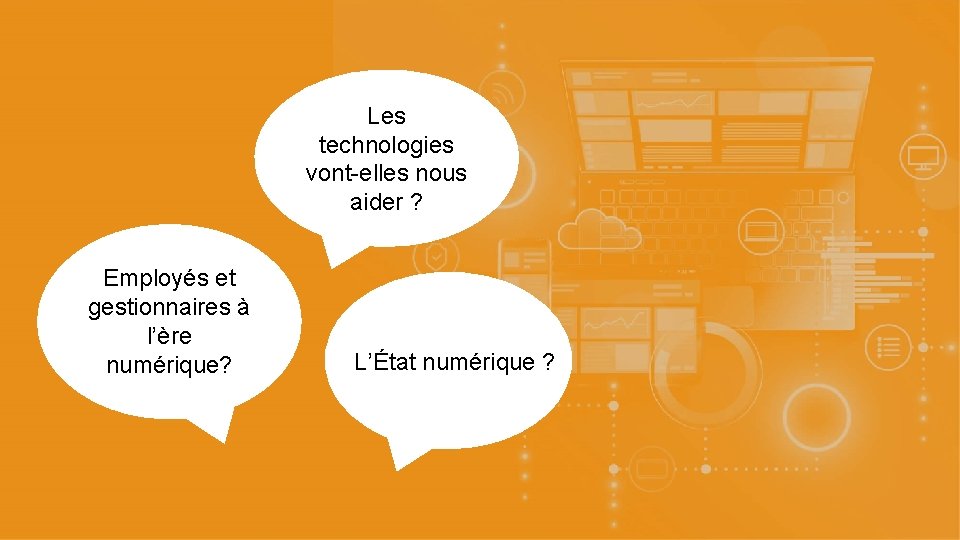 5 Les technologies vont-elles nous aider ? Employés et gestionnaires à l’ère numérique? L’État