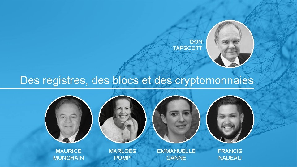 6 DON TAPSCOTT Des registres, des blocs et des cryptomonnaies MAURICE MONGRAIN MARLOES POMP