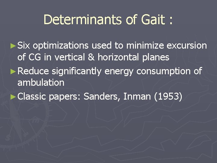 Determinants of Gait : ► Six optimizations used to minimize excursion of CG in