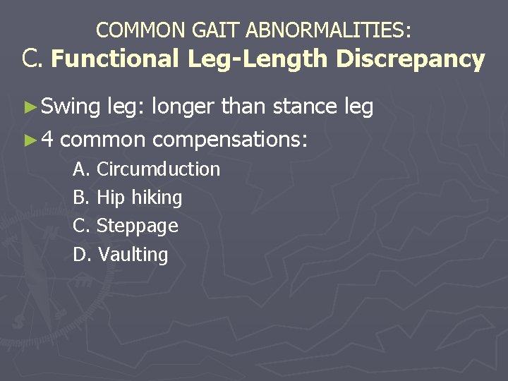 COMMON GAIT ABNORMALITIES: C. Functional Leg-Length Discrepancy ► Swing leg: longer than stance leg