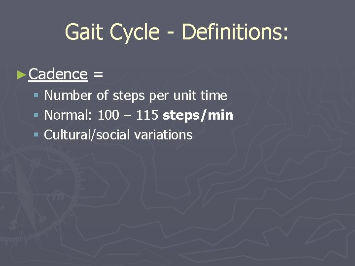 Gait Cycle - Definitions: ► Cadence = § Number of steps per unit time