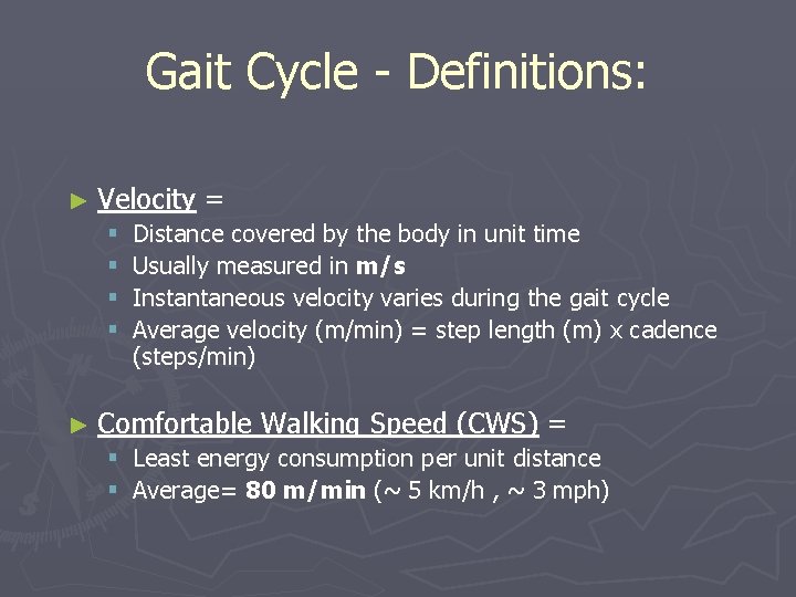 Gait Cycle - Definitions: ► Velocity = § Distance covered by the body in