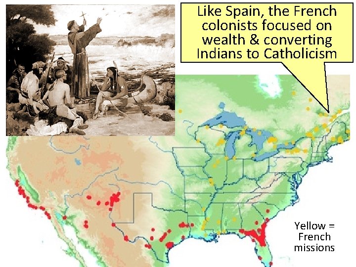 Like Spain, the French colonists focused on wealth & converting Indians to Catholicism Yellow
