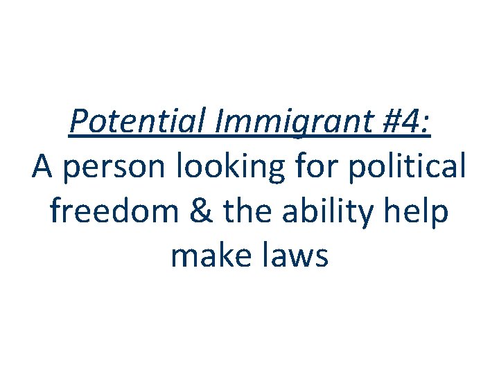 Potential Immigrant #4: A person looking for political freedom & the ability help make