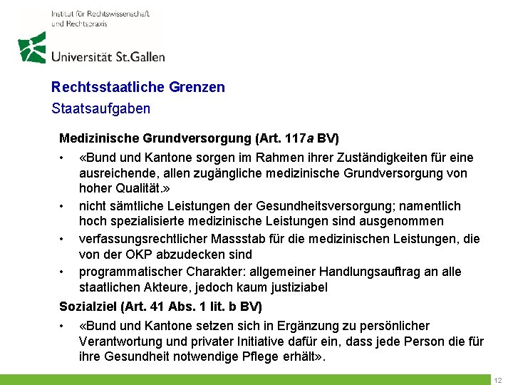 Rechtsstaatliche Grenzen Staatsaufgaben Medizinische Grundversorgung (Art. 117 a BV) • «Bund Kantone sorgen im