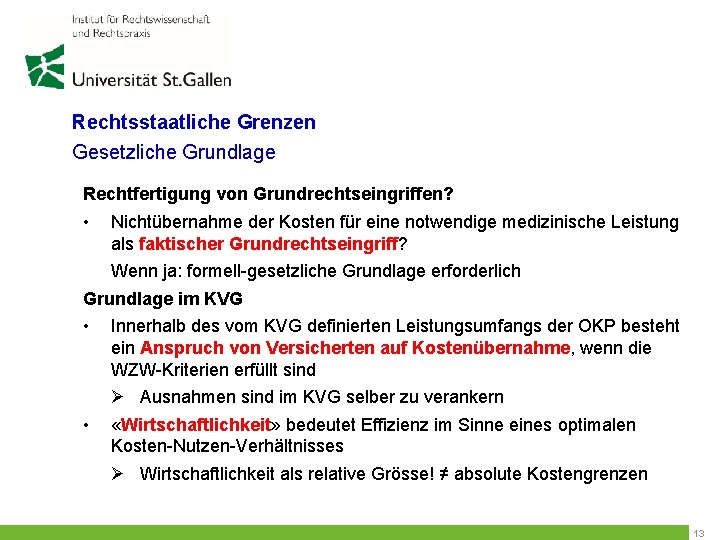 Rechtsstaatliche Grenzen Gesetzliche Grundlage Rechtfertigung von Grundrechtseingriffen? • Nichtübernahme der Kosten für eine notwendige