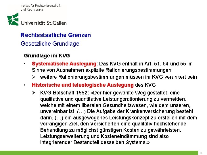 Rechtsstaatliche Grenzen Gesetzliche Grundlage im KVG • Systematische Auslegung: Das KVG enthält in Art.