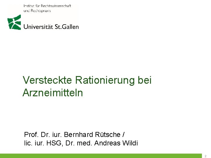  Versteckte Rationierung bei Arzneimitteln Prof. Dr. iur. Bernhard Rütsche / lic. iur. HSG,