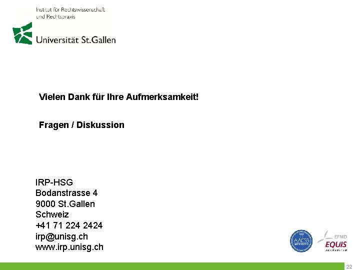 Vielen Dank für Ihre Aufmerksamkeit! Fragen / Diskussion IRP-HSG Bodanstrasse 4 9000 St. Gallen