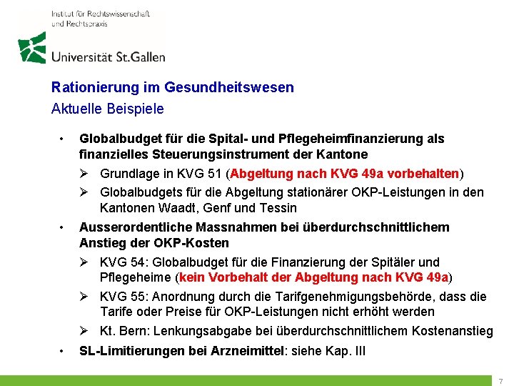 Rationierung im Gesundheitswesen Aktuelle Beispiele • Globalbudget für die Spital- und Pflegeheimfinanzierung als finanzielles