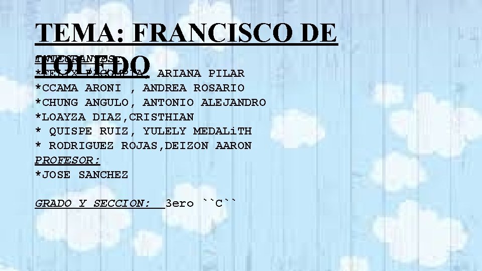 TEMA: FRANCISCO DE INTEGRANTES: TOLEDO *FELIX PACOMPIA, ARIANA PILAR *CCAMA ARONI , ANDREA ROSARIO