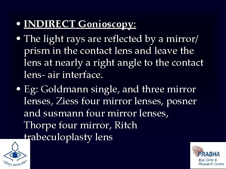  • INDIRECT Gonioscopy: • The light rays are reflected by a mirror/ prism