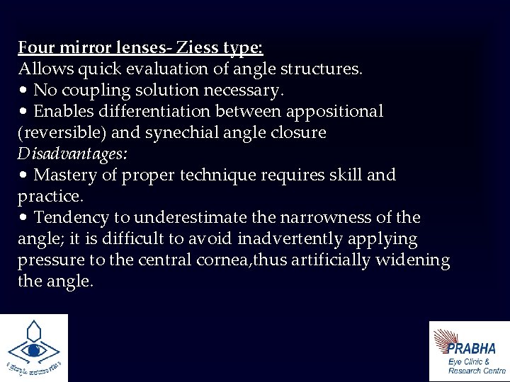 Four mirror lenses- Ziess type: Allows quick evaluation of angle structures. • No coupling