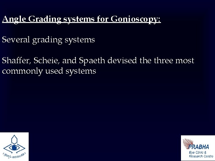 Angle Grading systems for Gonioscopy: Several grading systems Shaffer, Scheie, and Spaeth devised the