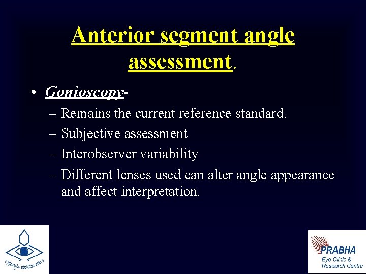 Anterior segment angle assessment. • Gonioscopy– Remains the current reference standard. – Subjective assessment