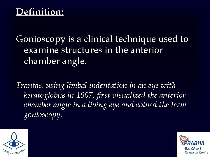 Definition: Gonioscopy is a clinical technique used to examine structures in the anterior chamber