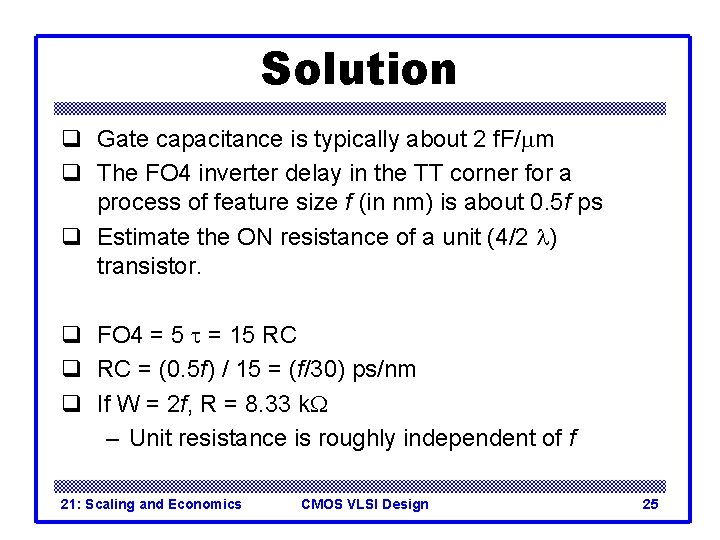 Solution q Gate capacitance is typically about 2 f. F/mm q The FO 4 Solution q Gate capacitance is typically about 2 f. F/mm q The FO 4