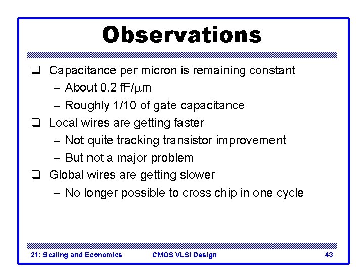 Observations q Capacitance per micron is remaining constant – About 0. 2 f. F/mm Observations q Capacitance per micron is remaining constant – About 0. 2 f. F/mm