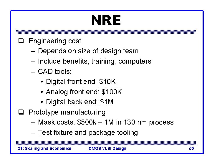 NRE q Engineering cost – Depends on size of design team – Include benefits, NRE q Engineering cost – Depends on size of design team – Include benefits,