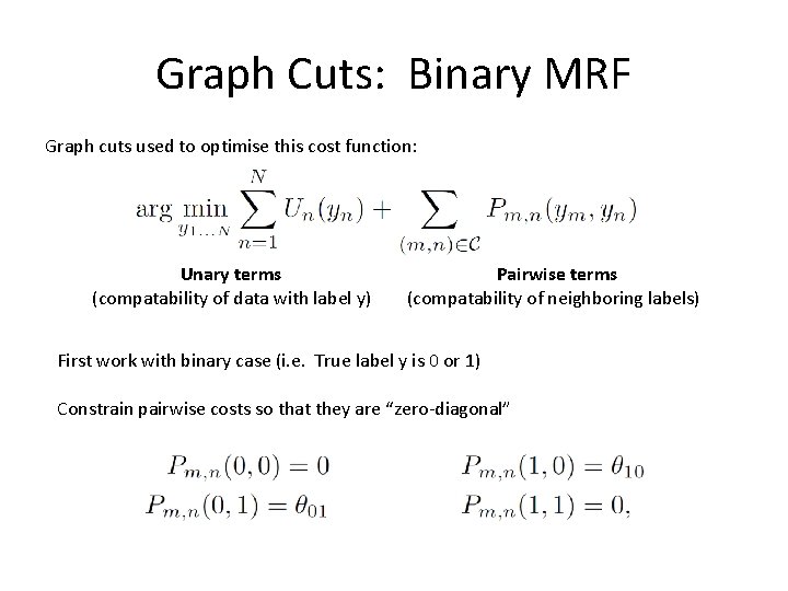 Graph Cuts: Binary MRF Graph cuts used to optimise this cost function: Unary terms