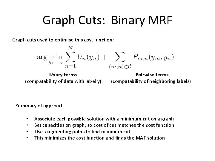 Graph Cuts: Binary MRF Graph cuts used to optimise this cost function: Unary terms