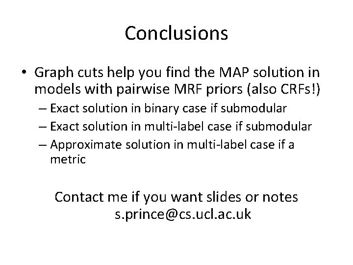 Conclusions • Graph cuts help you find the MAP solution in models with pairwise