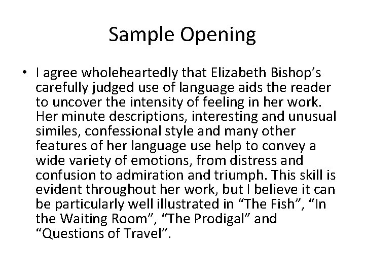 Sample Opening • I agree wholeheartedly that Elizabeth Bishop’s carefully judged use of language