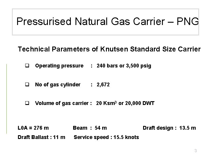 Pressurised Natural Gas Carrier – PNG Technical Parameters of Knutsen Standard Size Carrier q