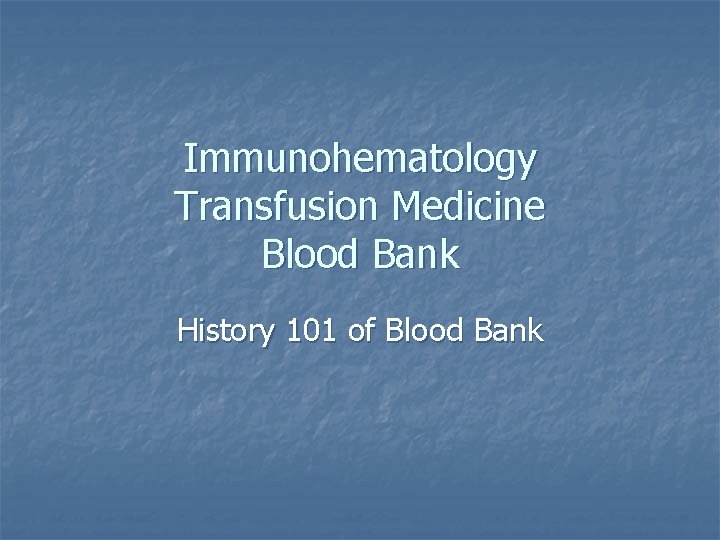 Immunohematology Transfusion Medicine Blood Bank History 101 of Blood Bank 