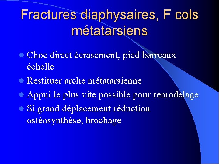 Fractures diaphysaires, F cols métatarsiens l Choc direct écrasement, pied barreaux échelle l Restituer