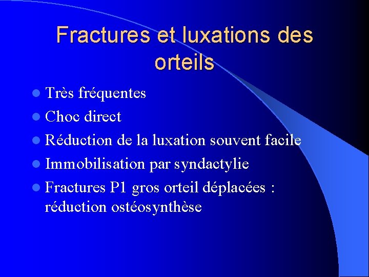 Fractures et luxations des orteils l Très fréquentes l Choc direct l Réduction de