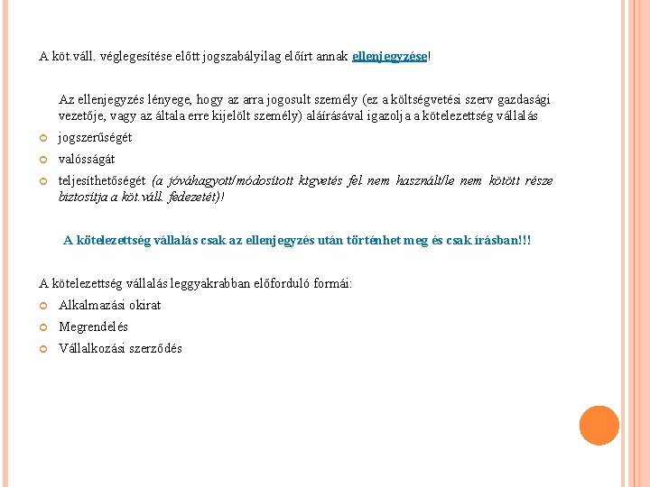 A köt. váll. véglegesítése előtt jogszabályilag előírt annak ellenjegyzése! Az ellenjegyzés lényege, hogy az