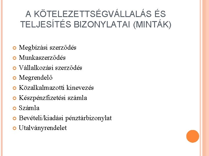 A KÖTELEZETTSÉGVÁLLALÁS ÉS TELJESÍTÉS BIZONYLATAI (MINTÁK) Megbízási szerződés Munkaszerződés Vállalkozási szerződés Megrendelő Közalkalmazotti kinevezés