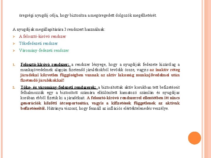 öregségi nyugdíj célja, hogy biztosítsa a megöregedett dolgozók megélhetését. A nyugdíjak megállapítására 3 rendszert