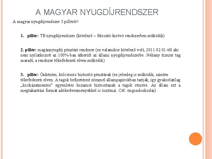 A MAGYAR NYUGDÍJRENDSZER A magyar nyugdíjrendszer 3 pillérű!! 1. pillér: TB nyugdíjrendszer (kötelező –