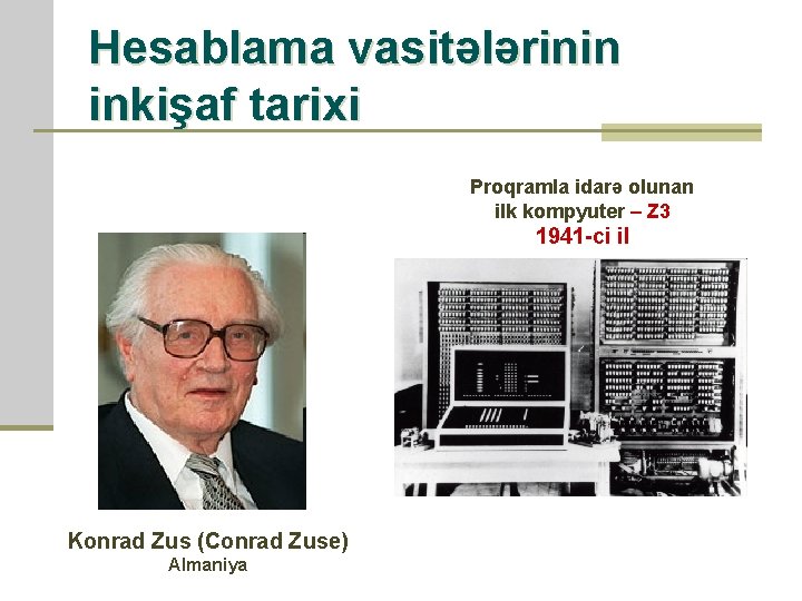 Hesablama vasitələrinin inkişaf tarixi Proqramla idarə olunan ilk kompyuter – Z 3 1941 -ci