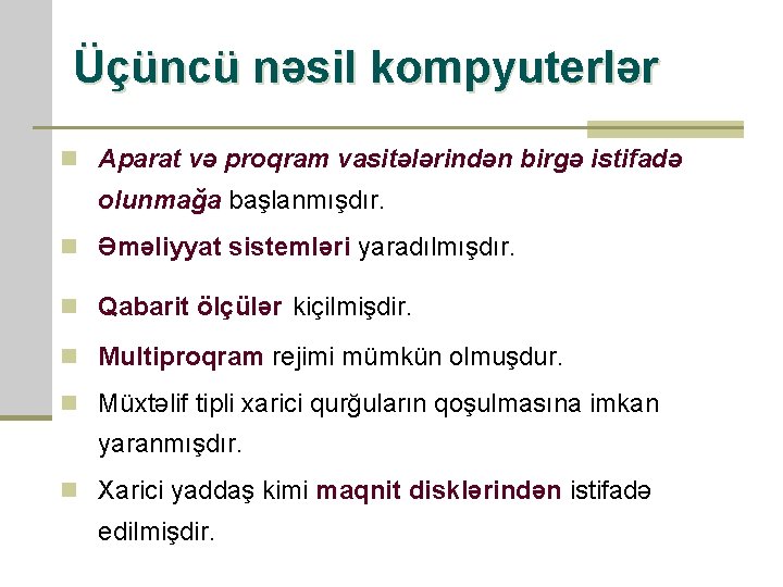 Üçüncü nəsil kompyuterlər n Aparat və proqram vasitələrindən birgə istifadə olunmağa başlanmışdır. n Əməliyyat