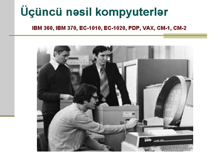 Üçüncü nəsil kompyuterlər IBM 360, IBM 370, ЕС-1010, ЕС-1020, PDP, VAX, СМ-1, СМ-2 